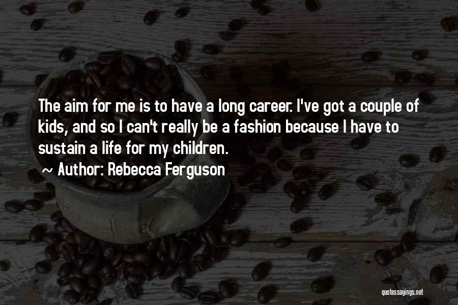 My Life My Career Quotes By Rebecca Ferguson