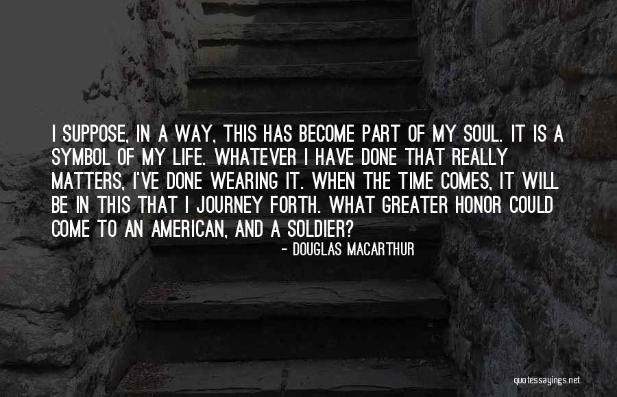 My Life My Journey Quotes By Douglas MacArthur My Life My Journey Quotes By Douglas MacArthur