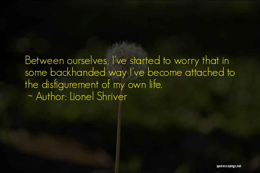 My Life My Own Way Quotes By Lionel Shriver