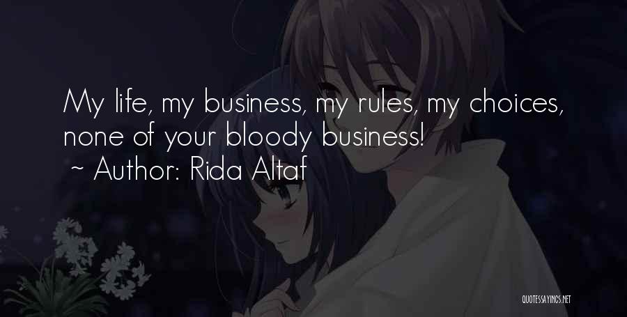 My Life My Rules Not Your Business Quotes By Rida Altaf