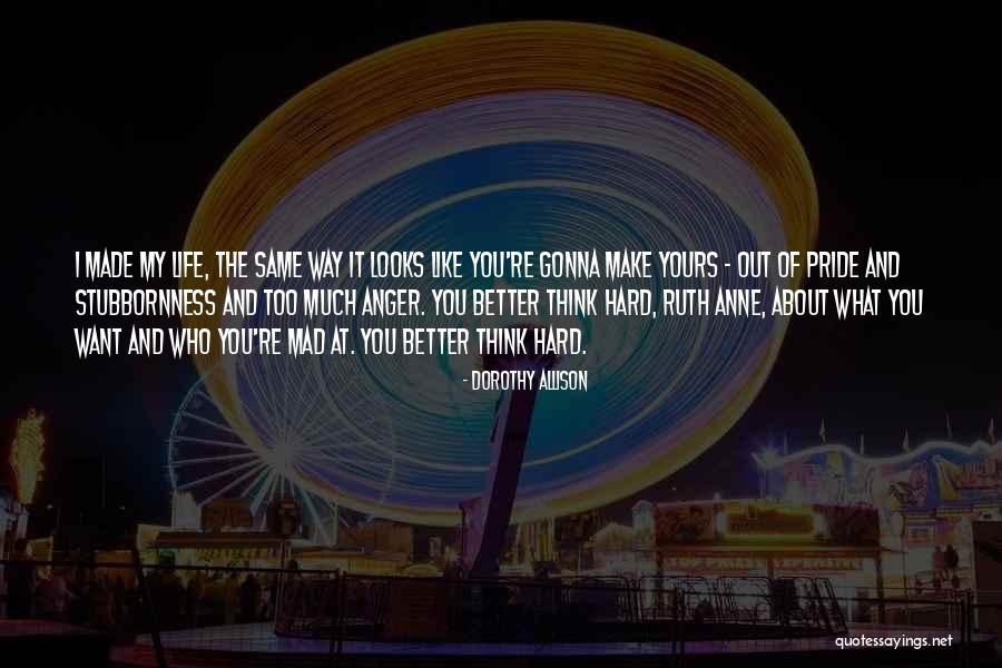My Life My Way Quotes By Dorothy Allison My Life My Way Quotes By Dorothy Allison