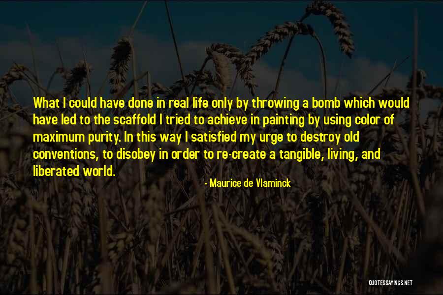 My Life My Way Quotes By Maurice De Vlaminck My Life My Way Quotes By Maurice De Vlaminck