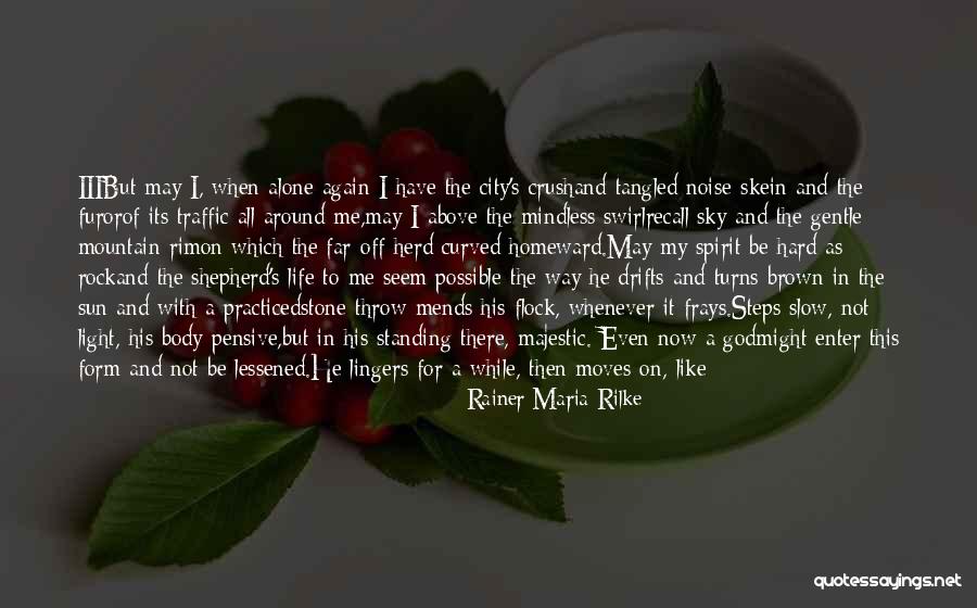 My Life My Way Quotes By Rainer Maria Rilke My Life My Way Quotes By Rainer Maria Rilke