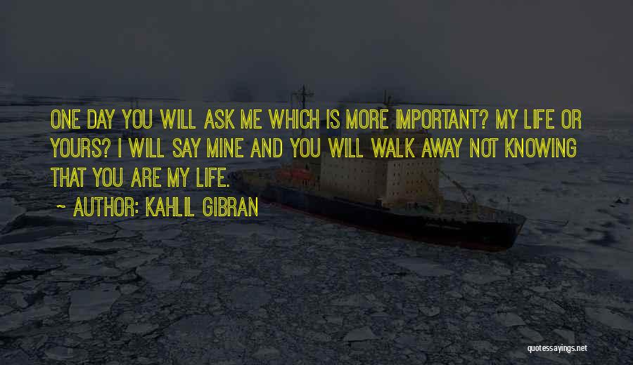 My Life Not Yours Quotes By Kahlil Gibran