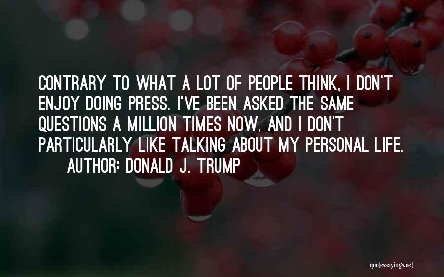 My Life Now Quotes By Donald J. Trump