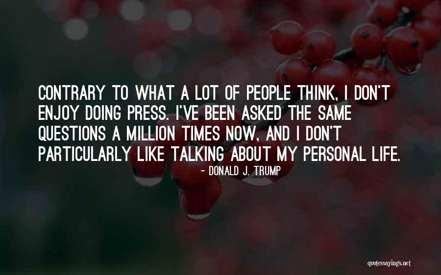 My Life Now Quotes By Donald J. Trump