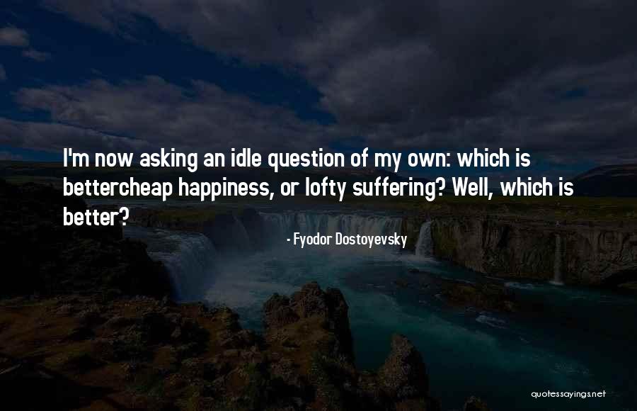 My Life Now Quotes By Fyodor Dostoyevsky