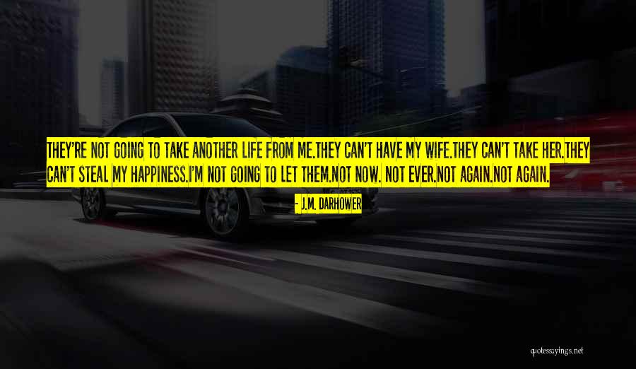 My Life Now Quotes By J.M. Darhower My Life Now Quotes By J.M. Darhower