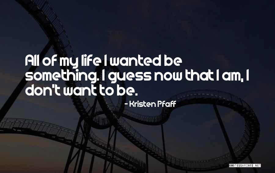 My Life Now Quotes By Kristen Pfaff My Life Now Quotes By Kristen Pfaff