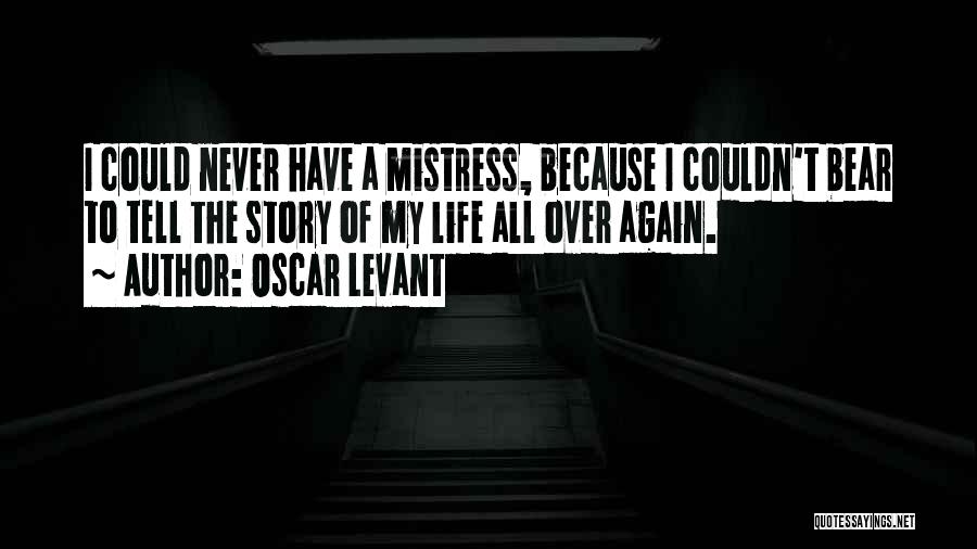 My Life Over Quotes By Oscar Levant