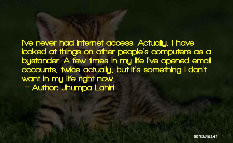 My Life Right Now Quotes By Jhumpa Lahiri