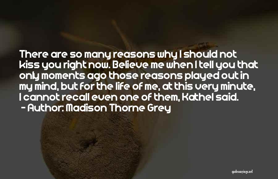 My Life Right Now Quotes By Madison Thorne Grey