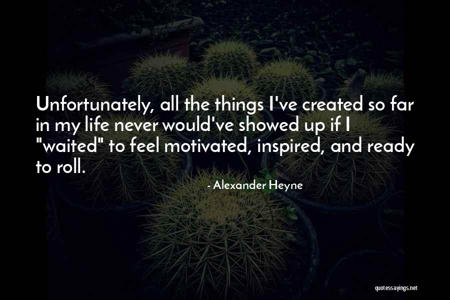 My Life So Far Quotes By Alexander Heyne My Life So Far Quotes By Alexander Heyne