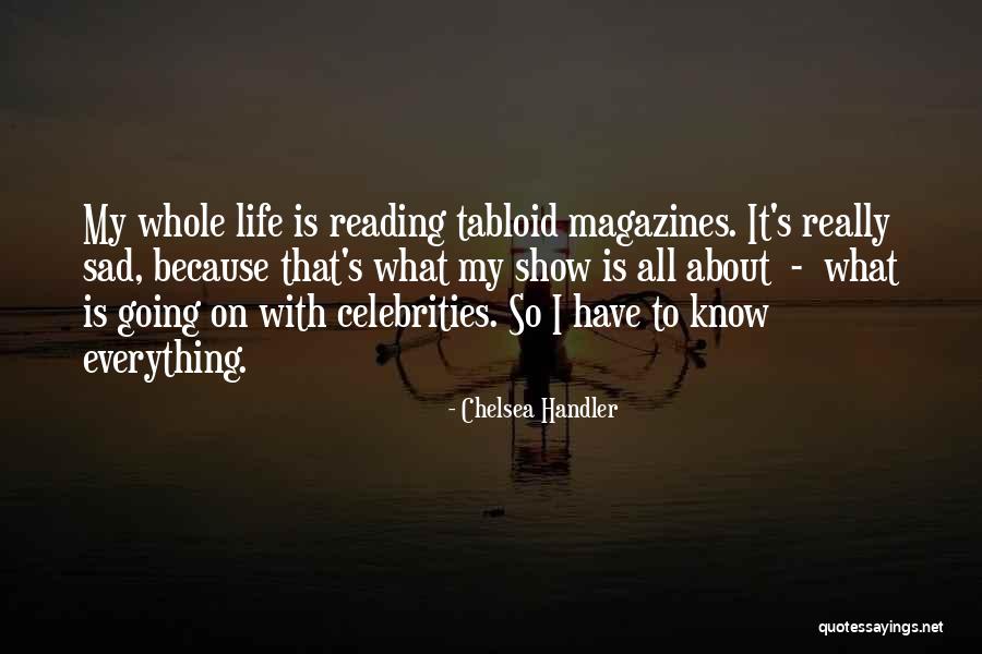 My Life So Sad Quotes By Chelsea Handler My Life So Sad Quotes By Chelsea Handler