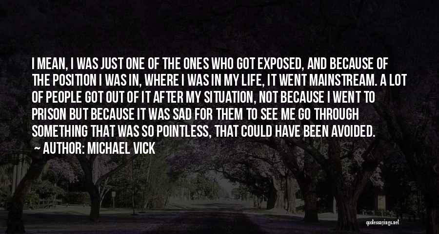 My Life So Sad Quotes By Michael Vick