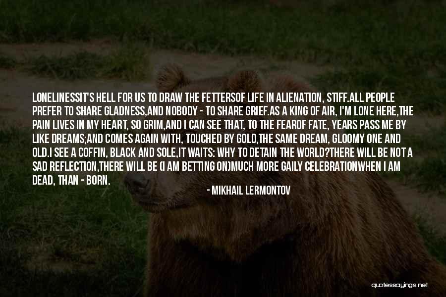 My Life So Sad Quotes By Mikhail Lermontov