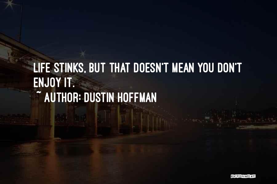 My Life Stinks Quotes By Dustin Hoffman