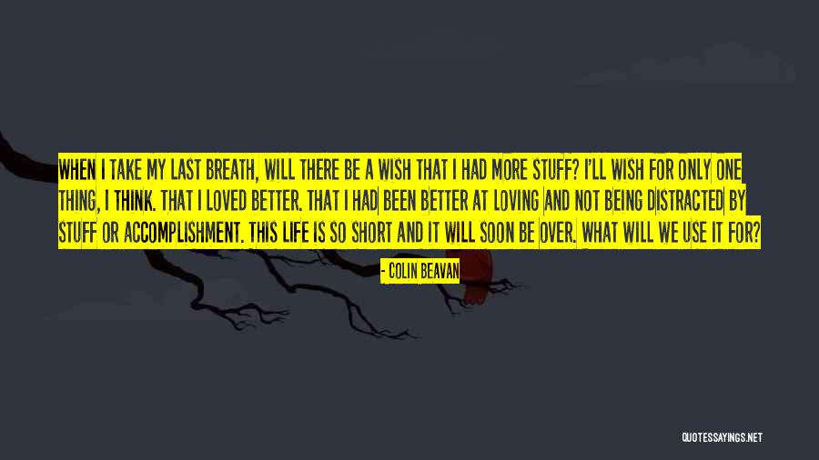My Life Will Be Better Quotes By Colin Beavan My Life Will Be Better Quotes By Colin Beavan