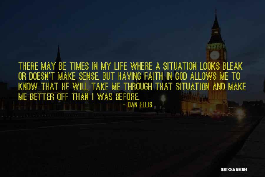 My Life Will Be Better Quotes By Dan Ellis My Life Will Be Better Quotes By Dan Ellis
