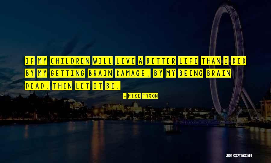 My Life Will Be Better Quotes By Mike Tyson My Life Will Be Better Quotes By Mike Tyson