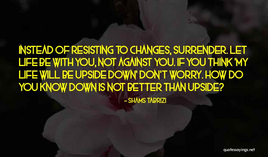 My Life Will Be Better Quotes By Shams Tabrizi My Life Will Be Better Quotes By Shams Tabrizi