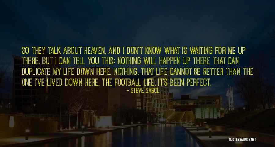 My Life Will Be Better Quotes By Steve Sabol My Life Will Be Better Quotes By Steve Sabol