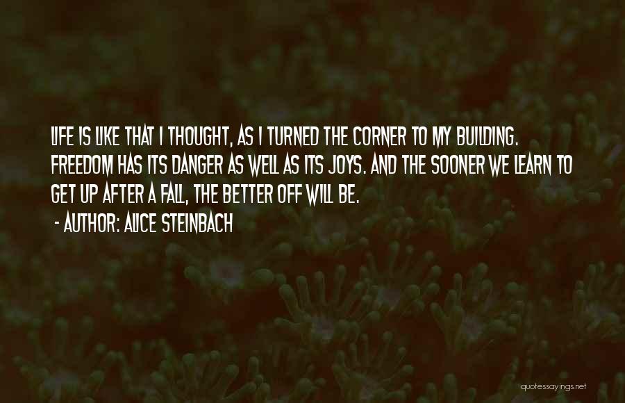 My Life Will Get Better Quotes By Alice Steinbach