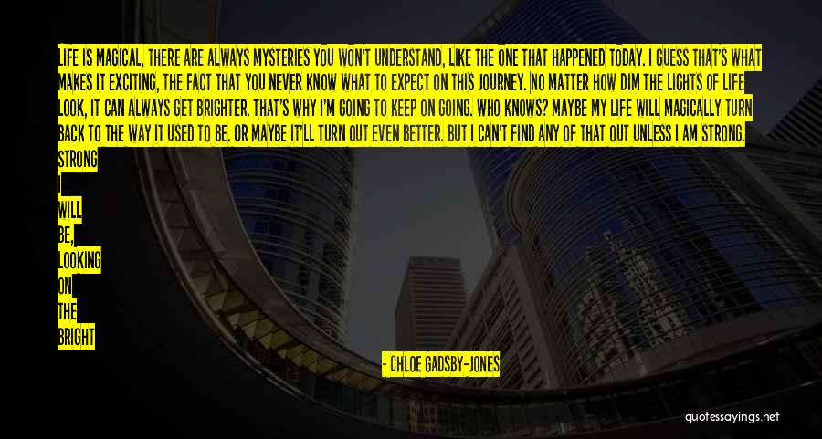 My Life Will Get Better Quotes By Chloe Gadsby-Jones My Life Will Get Better Quotes By Chloe Gadsby-Jones