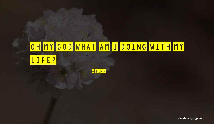 My Life With God Quotes By El-P My Life With God Quotes By El-P