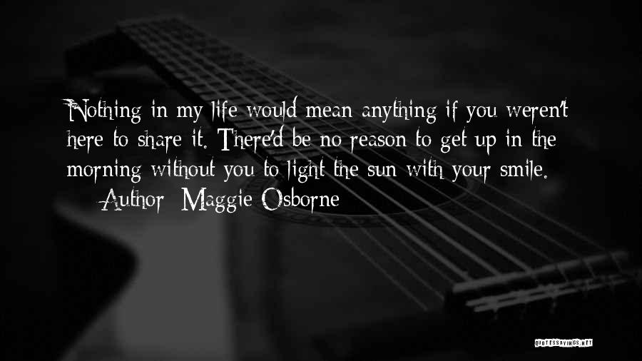 My Life Would Be Nothing Without You Quotes By Maggie Osborne