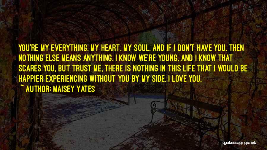 My Life Would Be Nothing Without You Quotes By Maisey Yates