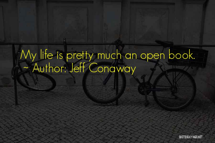 My Life's An Open Book Quotes By Jeff Conaway