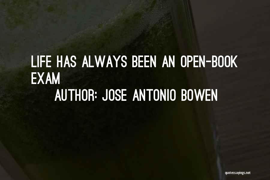My Life's An Open Book Quotes By Jose Antonio Bowen