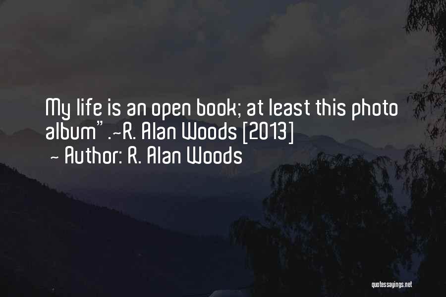My Life's An Open Book Quotes By R. Alan Woods