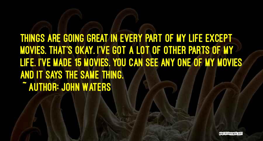 My Life's Going Great Quotes By John Waters