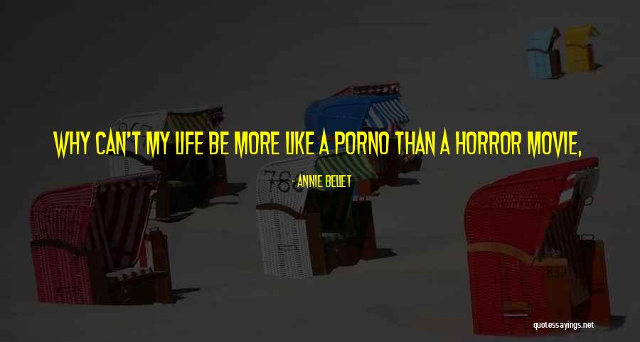 My Life's Like A Movie Quotes By Annie Bellet My Life's Like A Movie Quotes By Annie Bellet
