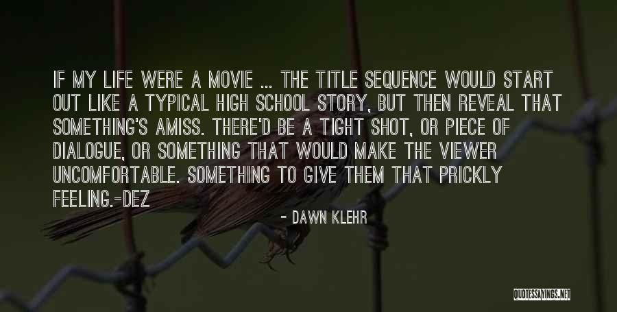 My Life's Like A Movie Quotes By Dawn Klehr My Life's Like A Movie Quotes By Dawn Klehr