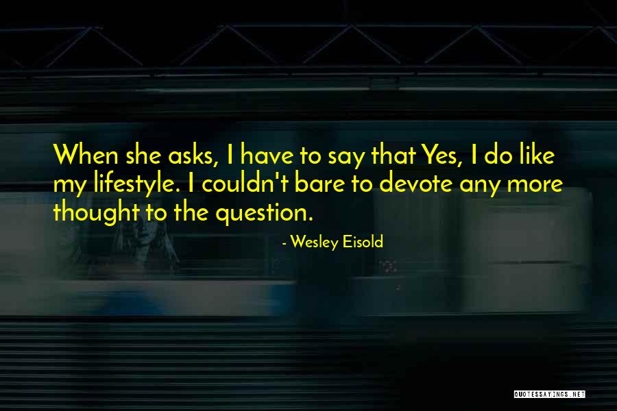 My Lifestyle Quotes By Wesley Eisold My Lifestyle Quotes By Wesley Eisold