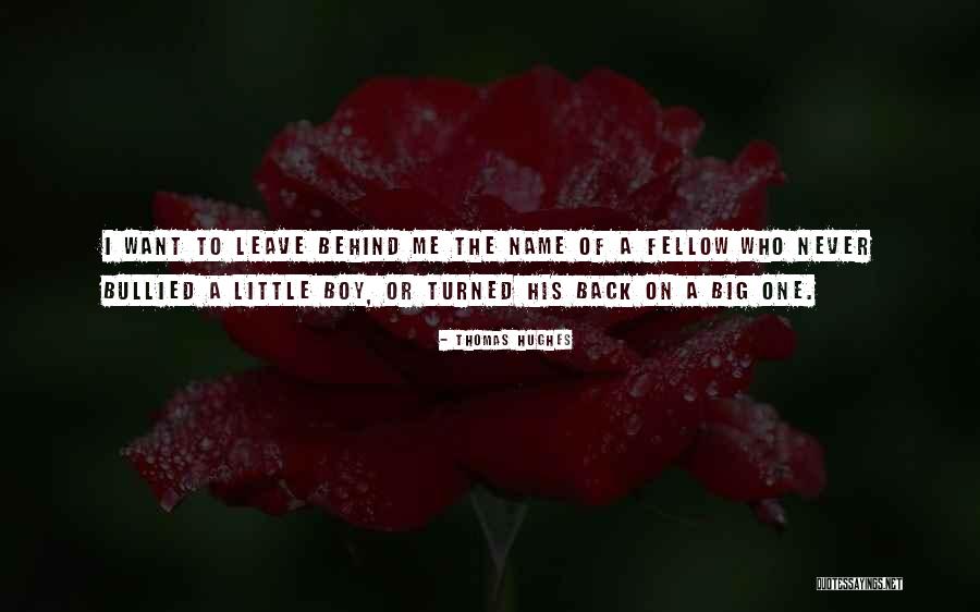 My Little Big Boy Quotes By Thomas Hughes My Little Big Boy Quotes By Thomas Hughes