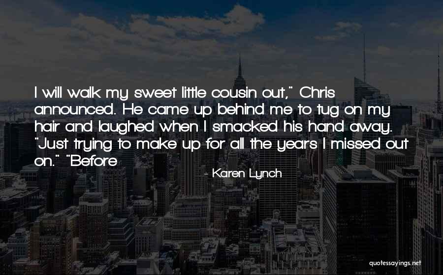 My Little Cousin Quotes By Karen Lynch My Little Cousin Quotes By Karen Lynch