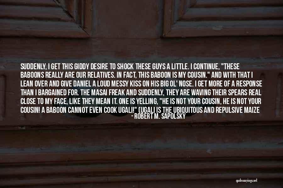 My Little Cousin Quotes By Robert M. Sapolsky My Little Cousin Quotes By Robert M. Sapolsky