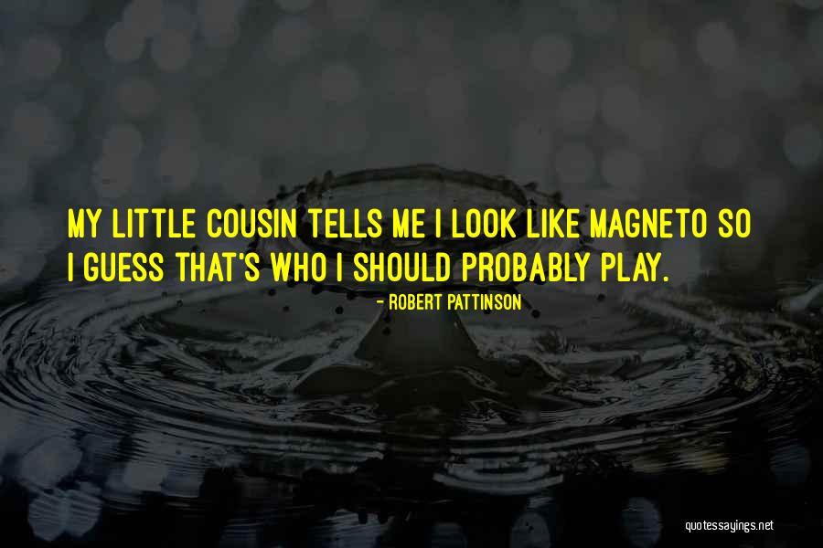 My Little Cousin Quotes By Robert Pattinson My Little Cousin Quotes By Robert Pattinson
