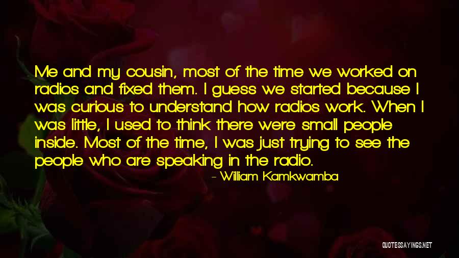 My Little Cousin Quotes By William Kamkwamba My Little Cousin Quotes By William Kamkwamba