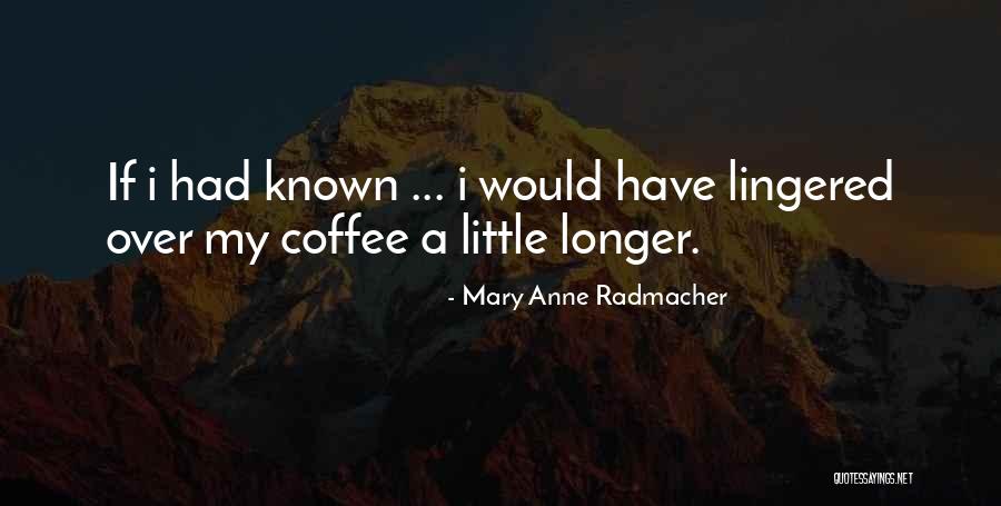 My Littles Quotes By Mary Anne Radmacher My Littles Quotes By Mary Anne Radmacher