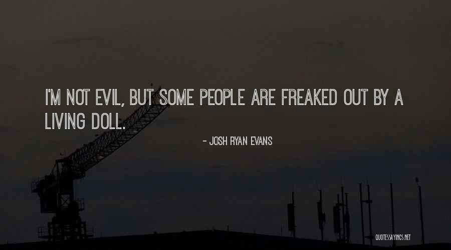My Living Doll Quotes By Josh Ryan Evans My Living Doll Quotes By Josh Ryan Evans
