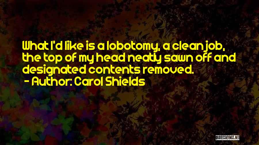 My Lobotomy Quotes By Carol Shields