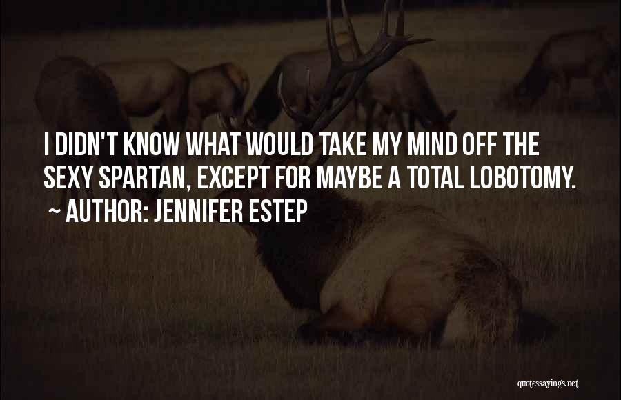 My Lobotomy Quotes By Jennifer Estep