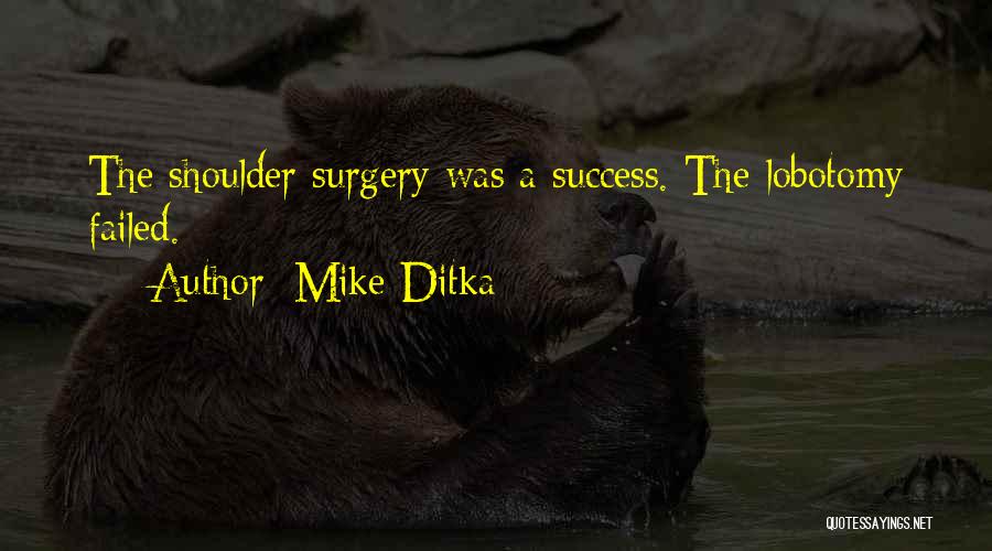 My Lobotomy Quotes By Mike Ditka