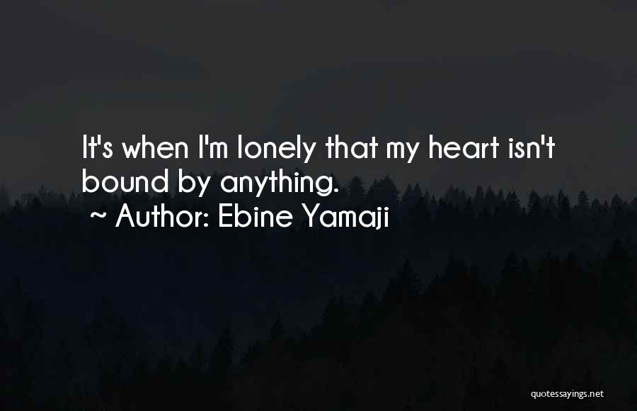 My Lonely Heart Quotes By Ebine Yamaji