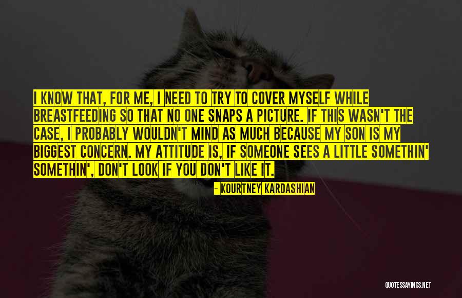 My Look Attitude Quotes By Kourtney Kardashian